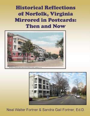 Historical Reflections of Norfolk, Virginia Mirrored in Postcards de Neal Fortner