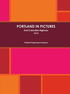 Portland In Pictures And Columbia Highway (1919) de Portland Engraving Company