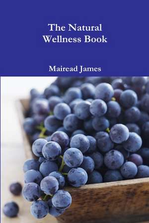 The Natural Wellness Book de Mairead James