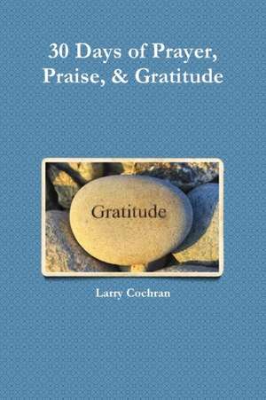 30 Days of Prayer, Praise, & Gratitude de Larry Mba Cochran