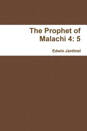 The Prophet of Malachi 4 de Edwin Jardinel