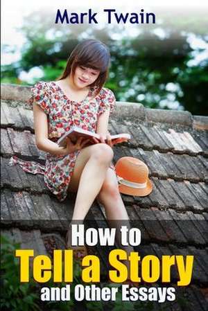 How to Tell a Story and Other Essays de Twain Mark