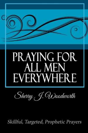 Praying for All Men Everywhere de Sherry J. Woodworth