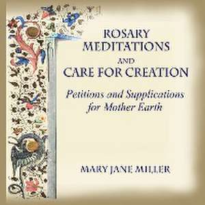 Rosary Meditations and Care for Creation de Mary Jane Miller