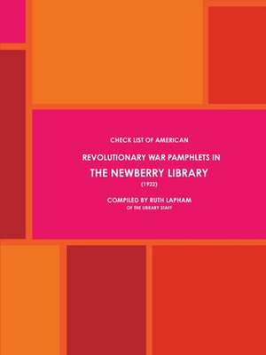 American Revolutionary War Pamphlets in The Newberry Library (1922) de Ruth Lapham