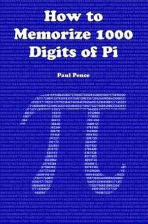 How to Memorize 1000 Digits of Pi de Pence, Paul