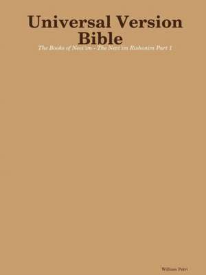 Universal Version Bible The Books of Nevi'im - The Nevi'im Rishonim Part 1 de William Petri