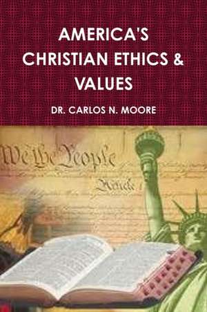 CHRISTIAN ETHICS AND VALUES (VOLUME 1) de Carlos N. Moore