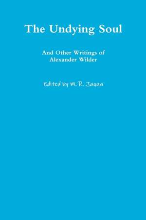 The Undying Soul and Other Writings of Alexander Wilder de Alexander Wilder