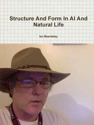 Structure and Form in AI and Natural Life de Ian Beardsley