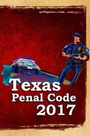 Texas Penal Code 2017 de John Snape