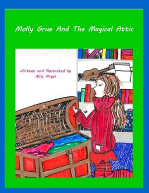 Molly Grue and the Magical Attic de Miss Angel