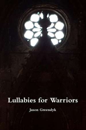 Lullabies for Warriors de Jason Greendyk