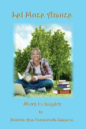 Let Muse Amuse de Patricia Ann Farnsworth-Simpson
