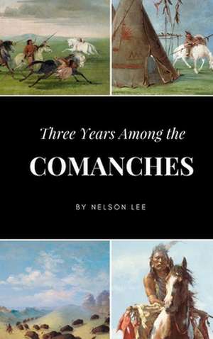 Three Years Among the Comanches de Nelson Lee