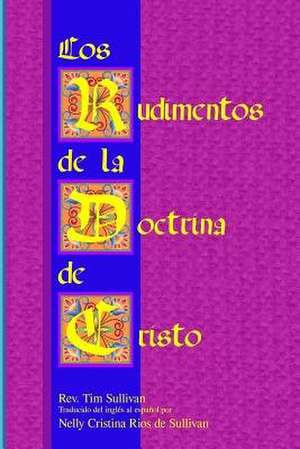 Los Rudimentos de La Doctrina de Cristo de Tim Sullivan