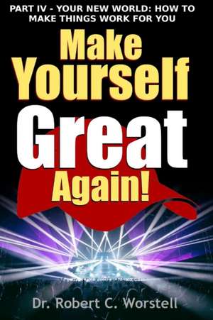 Make Yourself Great Again Part 4 de Robert C. Worstell