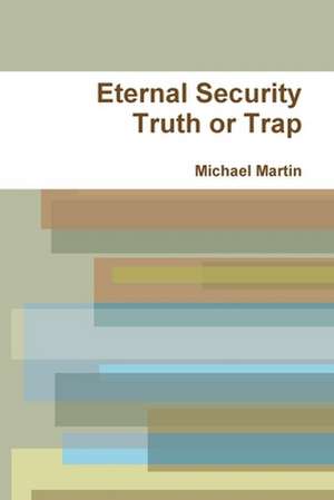 Eternal Security Truth or Trap de Michael Martin