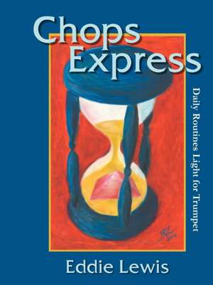 Chops Express Daily Routines Light for Trumpet de Eddie Lewis