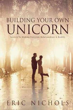 Building Your Own Unicorn de Eric Nichols