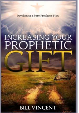 Increasing Your Prophetic Gift de Bill Vincent