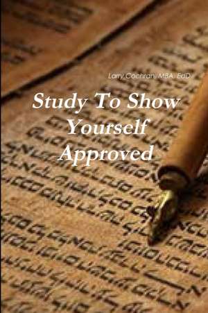Study To Show Yourself Approved de Larry Cochran