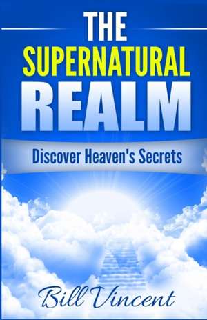 The Supernatural Realm de Bill Vincent