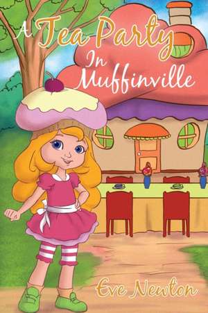 A Tea Party in Muffinville de Eve Newton