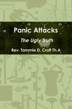 Panic Attacks - The Ugly Truth de Rev Tammie D. Croft Th a.