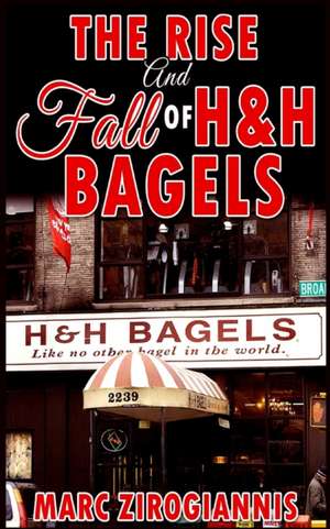 The Rise and Fall of H&H Bagels de Marc Zirogiannis