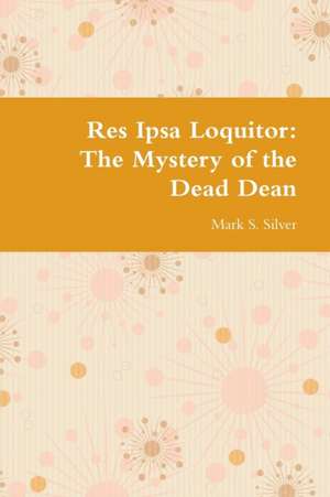 Res Ipsa Loquitor de Mark S. Silver
