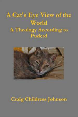 A Cat's Eye View of the World - Theology According to Puderd de Craig Childress Johnson