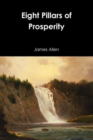 Eight Pillars of Prosperity de James Allen