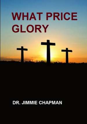 WHAT PRICE GLORY de Jimmie L. Chapman