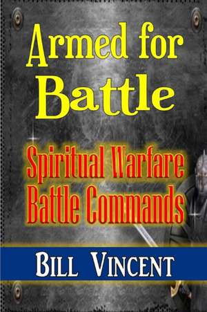 Armed for Battle de Bill Vincent