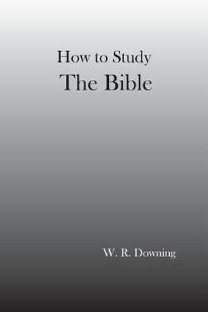 How to Study the Bible de Downing, William