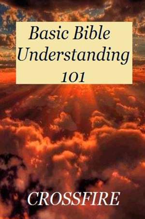 Basic Bible Understanding 101 de Crossfire