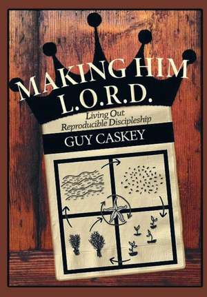 Making Him L.O.R.D. de Guy Caskey