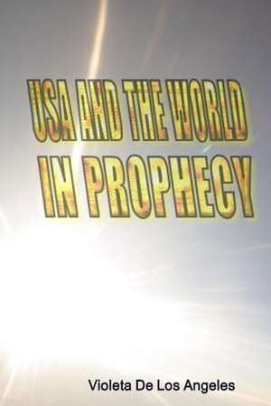 USA and the World in Prophecy de de Los Angeles, Violeta