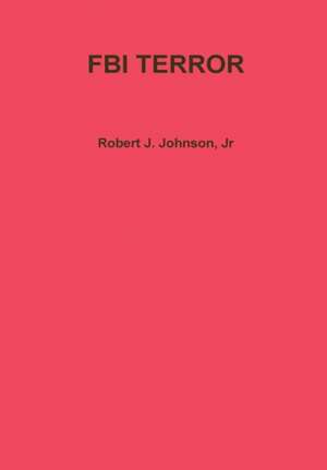 FBI TERROR de Jr Robert J. Johnson