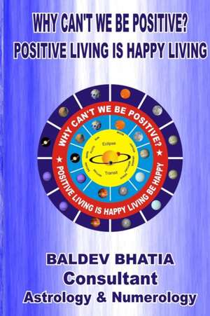 Why Can't We Be Positive? de Baldev Bhatia