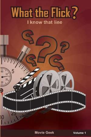 What the Flick? Volume 1 de Movie Geek