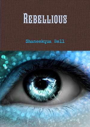 Rebellious de Shaneekqua Bell