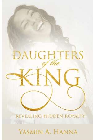 Daughters of the King de Yasmin Hanna