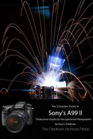 The Friedman Archives Guide to Sony's A99 II (B&w Edition) de Gary L. Friedman