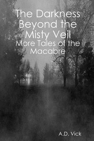 The Darkness Beyond the Misty Veil de A. D. Vick