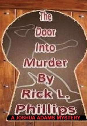 The Door Into Murder de Rick L. Phillips