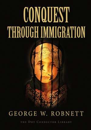 Conquest Through Immigration de George W. Robnett