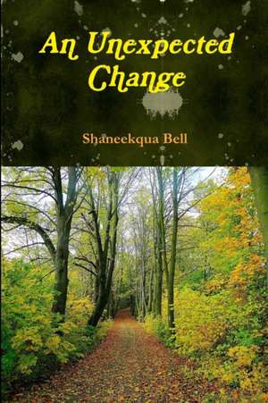 An Unexpected Changes de Shaneekqua Bell