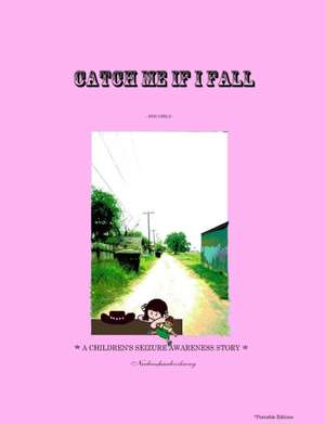 CATCH ME IF I FALL *A CHILDREN'S SEIZURE AWARENESS STORY* - (For Girls) *Portable de Neebeeshaabookway - Author (L. G.